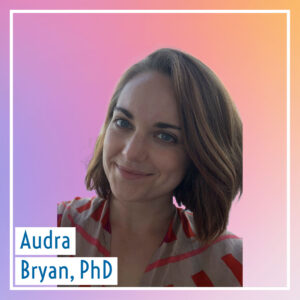 Audra Bryan, PhD